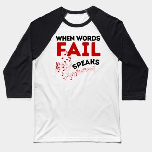 When Words Fail Music Speaks Baseball T-Shirt